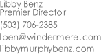 Libby Benz Premier Director (503) 706-2385 lbenz windermere.com @ libbymurphybenz.com
